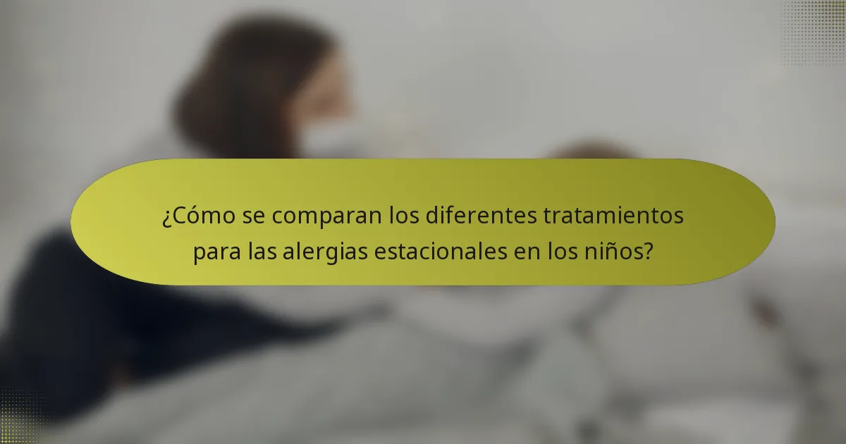 ¿Cómo se comparan los diferentes tratamientos para las alergias estacionales en los niños?