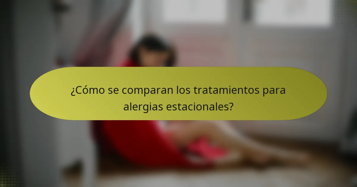 ¿Cómo se comparan los tratamientos para alergias estacionales?