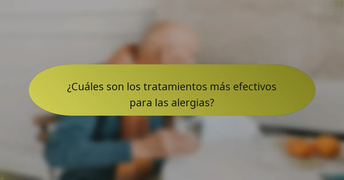 ¿Cuáles son los tratamientos más efectivos para las alergias?
