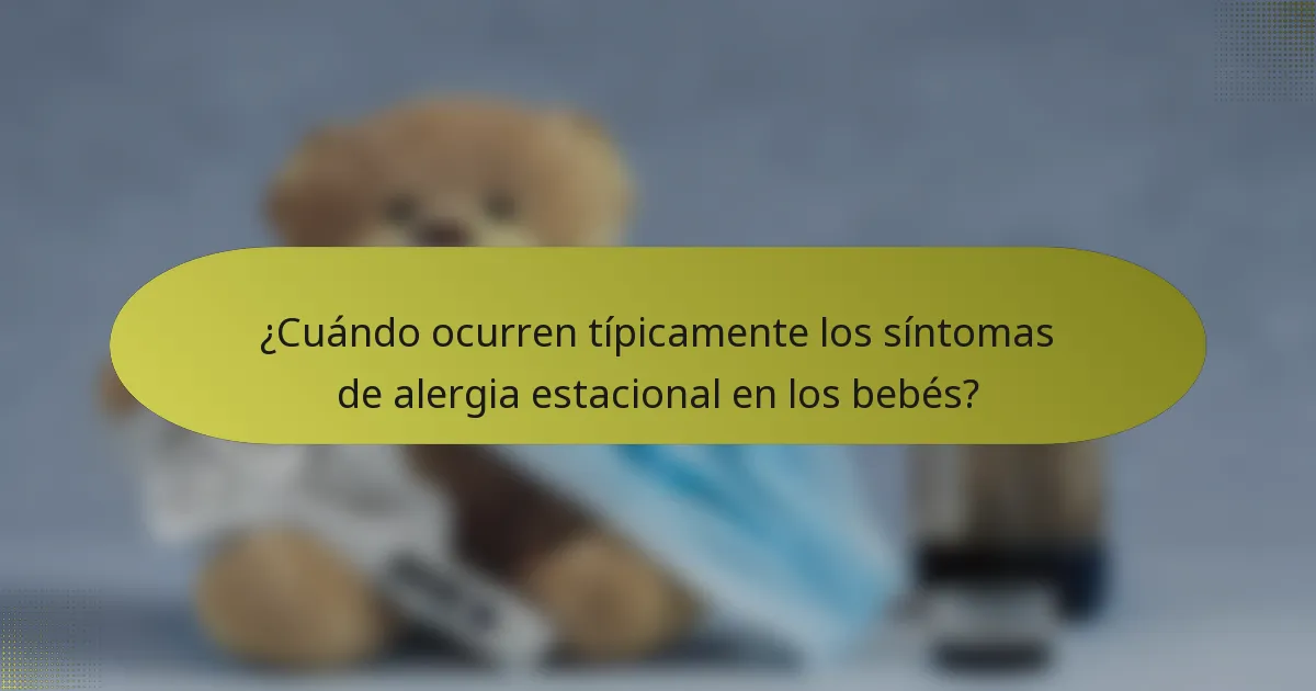 ¿Cuándo ocurren típicamente los síntomas de alergia estacional en los bebés?
