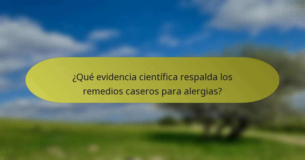 ¿Qué evidencia científica respalda los remedios caseros para alergias?
