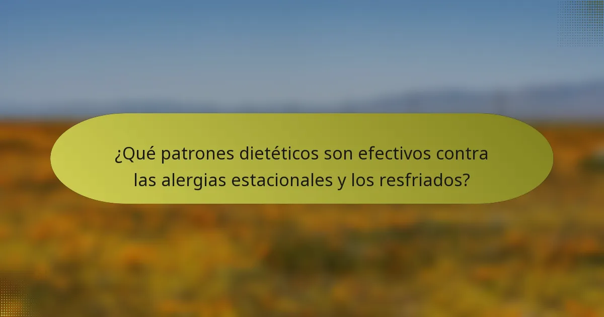 ¿Qué patrones dietéticos son efectivos contra las alergias estacionales y los resfriados?